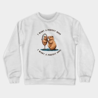 Capybara i want a perfect body i want a perfect soul Crewneck Sweatshirt